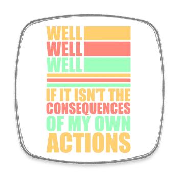 Bien Bien Si Conséquences Mes propres actions Sarcasme - Magnet carré - blanc - Devant