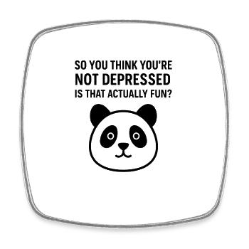 SO YOU THINK YOU'RE NOT DEPRESSED IS THAT A... - Square fridge magnet - white - Front