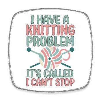 I've got a knitting problem, I can't stop - Square fridge magnet - white - Front