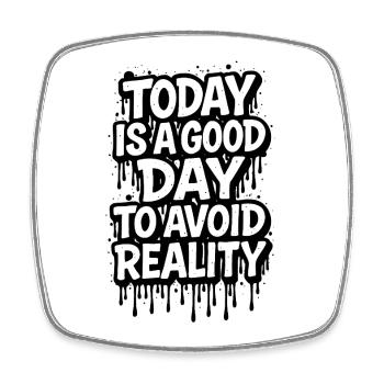 Today Is A Good Day Avoid Reality saying - Square fridge magnet - white - Front