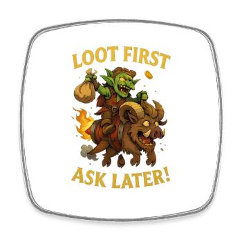 Loot First, Ask Later - Square fridge magnet - white - Front