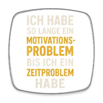 Motivationsproblem Bis Zeitproblem Spruch - Viereckiger Kühlschrankmagnet - Weiß - Vorne
