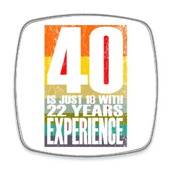 40 Is Just 18 With 22 Years Experience - Square fridge magnet - white - Front