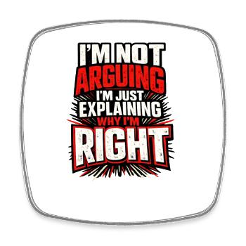 I don't argue, I'm right funny - Square fridge magnet - white - Front