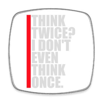Think Twice? I Don't Even Think Once Lustig Spruch - Square fridge magnet - white - Front