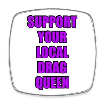 Support Your Local Drag Queen  - Square fridge magnet - white - Front