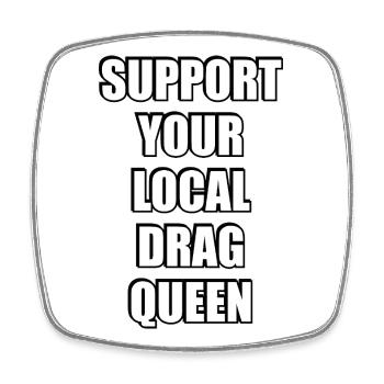 Support Your Local Drag Queen - Square fridge magnet - white - Front