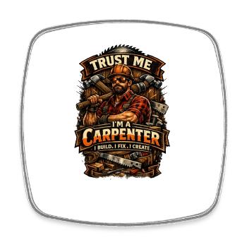 Trust Me I'm a Carpenter - Square fridge magnet - white - Front