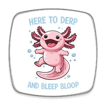 Funny Axolotl Meme Motif - Here to derp and... - Square fridge magnet - white - Front