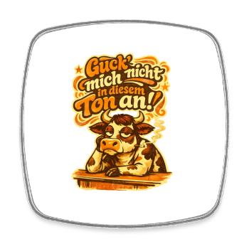 Guck mich nicht an in diesem Ton! - Viereckiger Kühlschrankmagnet - Weiß - Vorne