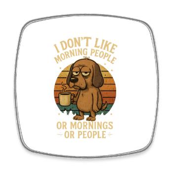 I dont like morning people - Hund Kaffee - Viereckiger Kühlschrankmagnet - Weiß - Vorne