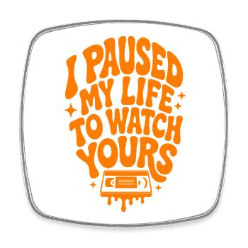 Pause My Life To Watch Horror - Square fridge magnet - white - Front