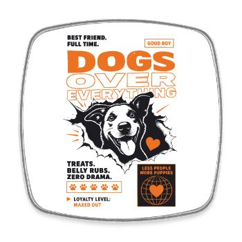 Dogs Over Everything Fun Dog Design - Viereckiger Kühlschrankmagnet - Weiß - Vorne