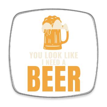 Tu as l’air d’avoir besoin d’une bière, drôle de phrase - Magnet carré - blanc - Devant
