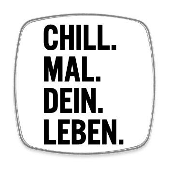 Chill mal dein Leben Spruch T-Shirt - Viereckiger Kühlschrankmagnet - Weiß - Vorne