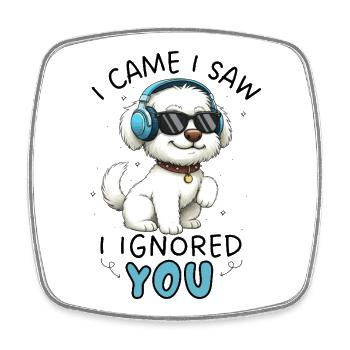 Cartoon Maltese I Came I Saw I Ignored You - Square fridge magnet - white - Front