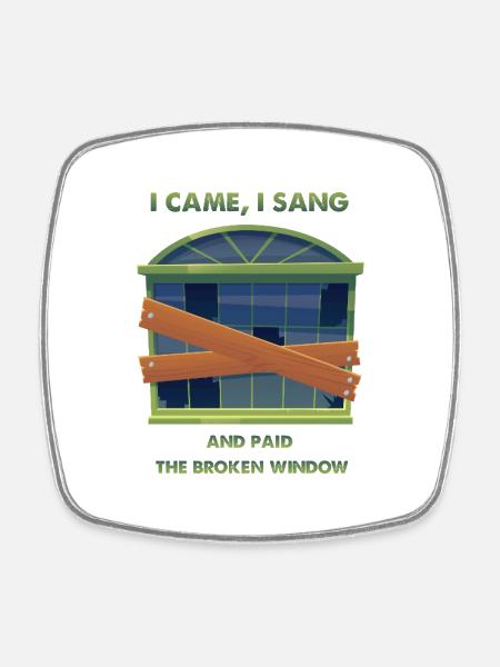 I came, I sang: broken window - Square fridge magnet - white