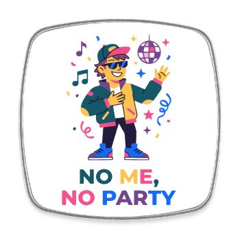 Keine Party ohne mich – lustiges Party-T-Shirt - Viereckiger Kühlschrankmagnet - Weiß - Vorne