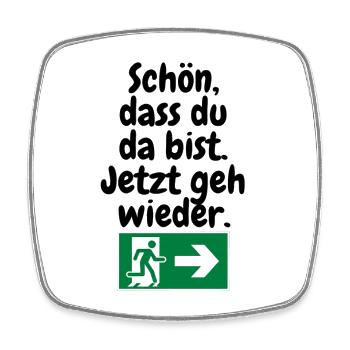 Schön, dass du da bist – jetzt geh wieder. - Viereckiger Kühlschrankmagnet - Weiß - Vorne