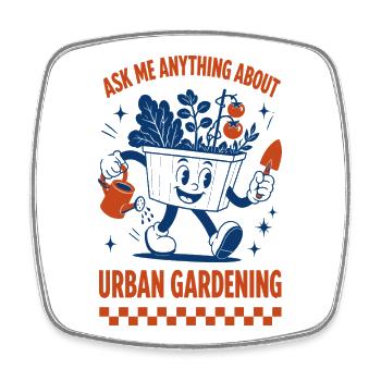 Ask Me Anything About Urban Gardening - Square fridge magnet - white - Front