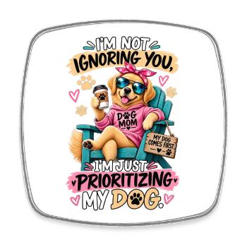 Dog Mom Priorities – Funny Sarcastic Dog Design - Square fridge magnet - white - Front