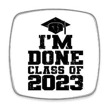 I'm Done Class Of 2023 Graduation Party Gift - Square fridge magnet - white - Front