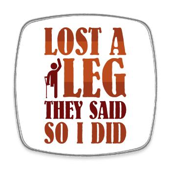 Lost a Leg they said so I did - Viereckiger Kühlschrankmagnet - Weiß - Vorne
