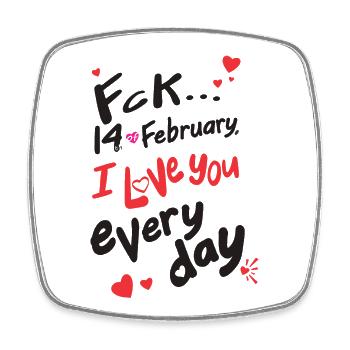 Fck 14 February, I love you every day (for light) - Square fridge magnet - white - Front