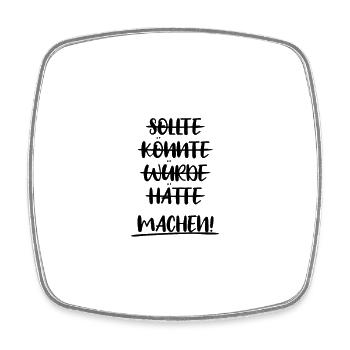 Sollte. Könnte. Würde. Hätte. Machen! Motivation - Viereckiger Kühlschrankmagnet - Weiß - Vorne