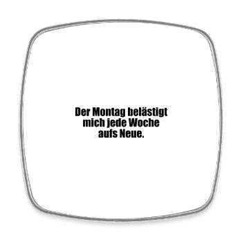 Der Montag belästigt mich jede Woche aufs Neue. - Viereckiger Kühlschrankmagnet - Weiß - Vorne