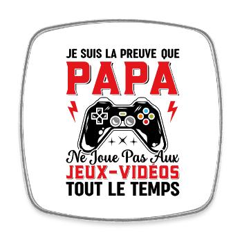 La Preuve Que Papa Ne Joue Pas Aux Jeux Vidéos - Magnet carré - blanc - Devant