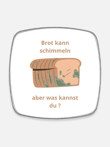 brot kann schimmeln - Viereckiger Kühlschrankmagnet - Weiß