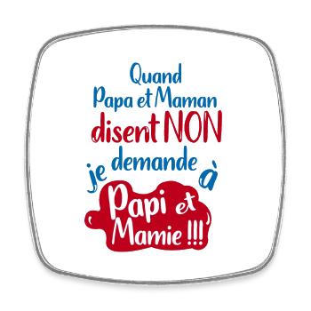 Quand papa maman disent non je demande Papi Mamie - Magnet carré - blanc - Devant