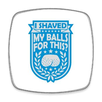 I shaved my balls - Square fridge magnet - white - Front