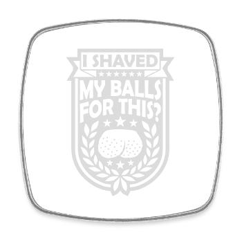 I shaved my balls - Square fridge magnet - white - Front