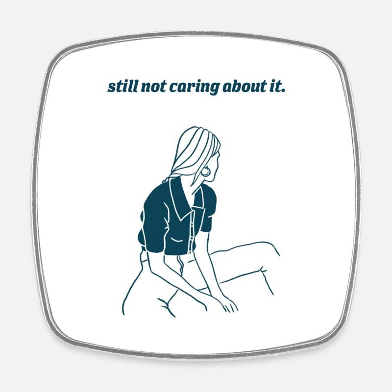 Non-motivational quotes - still not caring - Square fridge magnet - white
