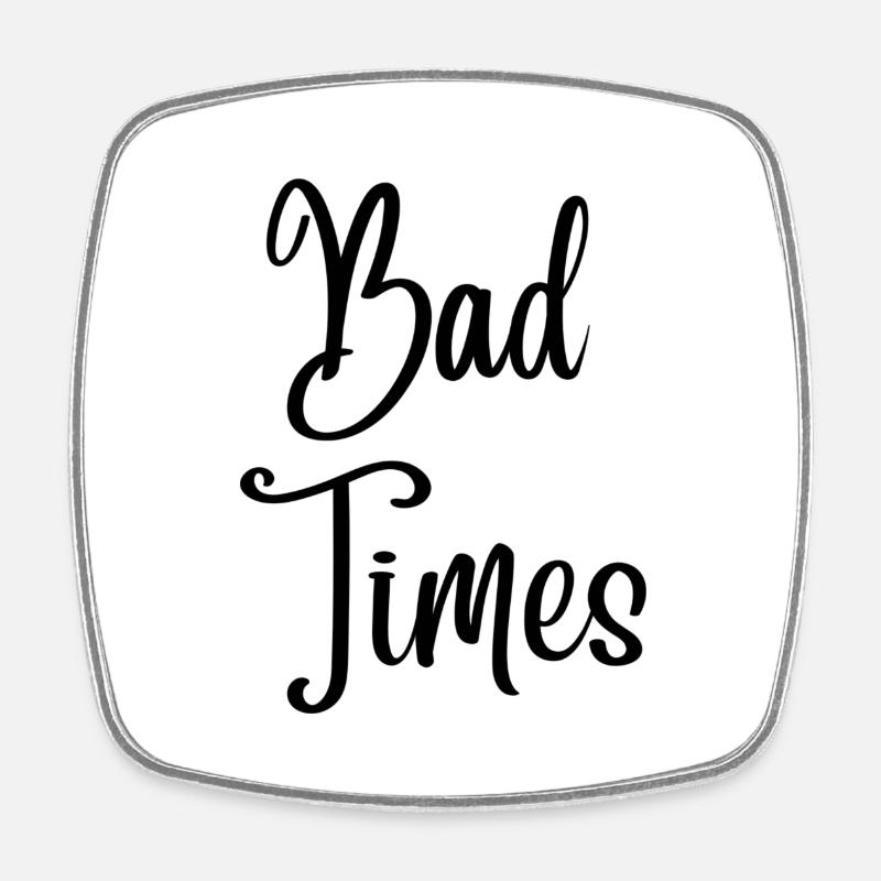Bad Times - Square fridge magnet - white