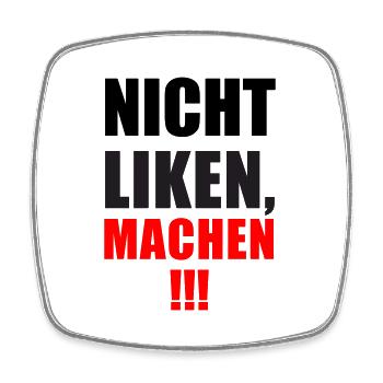 Nicht Liken, Machen! - Viereckiger Kühlschrankmagnet - Weiß - Vorne