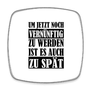 Zu Spät um vernünftig zu werden Spruch witzig - Viereckiger Kühlschrankmagnet - Weiß - Vorne