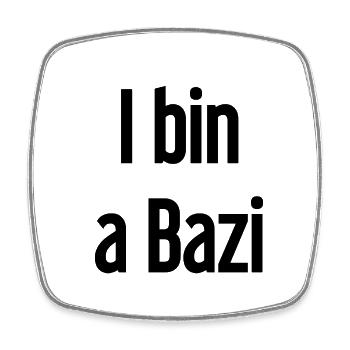 I bin a Bazi – Bayerischer Spruch mit Humor - Viereckiger Kühlschrankmagnet - Weiß - Vorne