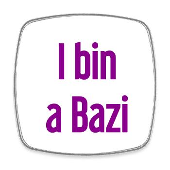 Je suis un Bazi – proverbe bavarois avec humour - Magnet carré - blanc - Devant