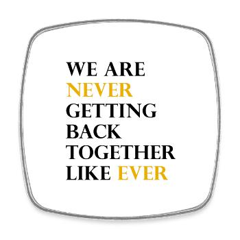 We Are Never Getting Back Together Like Ever - Square fridge magnet - white - Front