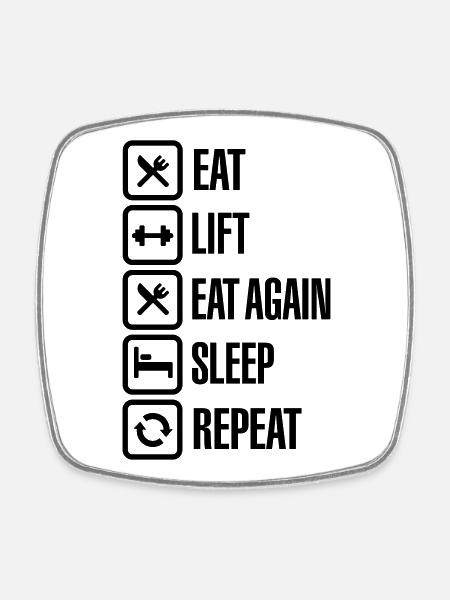 Eat - Lift - Eat again - Sleep - Repeat - Square fridge magnet - white