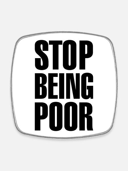 Stop being poor - Square fridge magnet - white