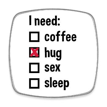 I need coffee, hug, sex, sleep - Square fridge magnet - white - Front