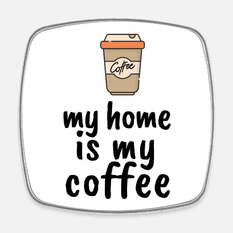 My Home Is My Coffee - Square fridge magnet - white