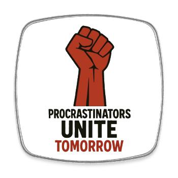 Les procrastinateurs s’unissent, Demain motive - Magnet carré - blanc - Devant