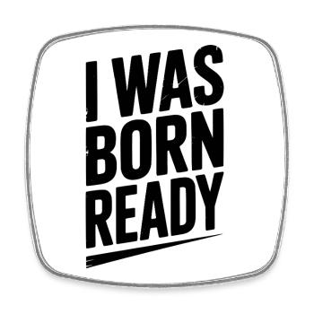 I Was Born Ready - Square fridge magnet - white - Front