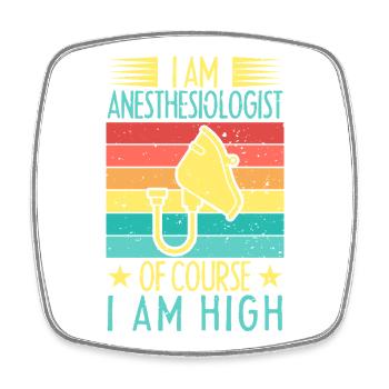 Anesthesiologist Of Course I Am High Anesthesia - Square fridge magnet - white - Front