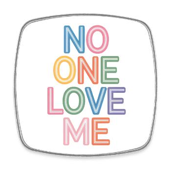 Say No One  Love Me Colorful Text Print - Square fridge magnet - white - Front
